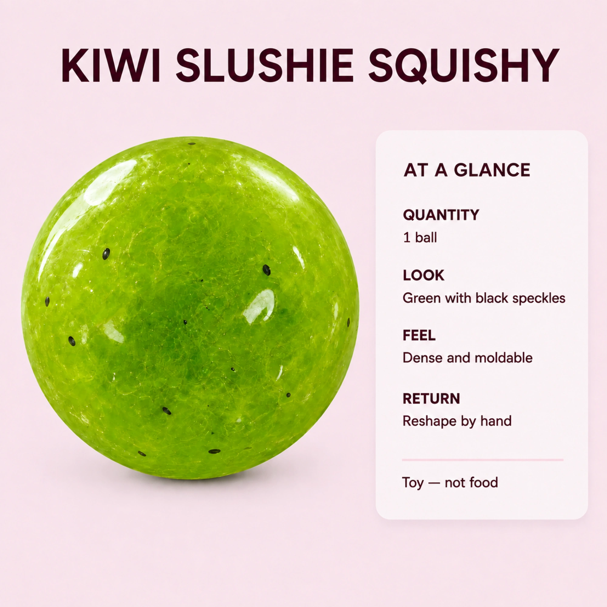Kiwi squishy specifications: one moldable ball, reshape by hand