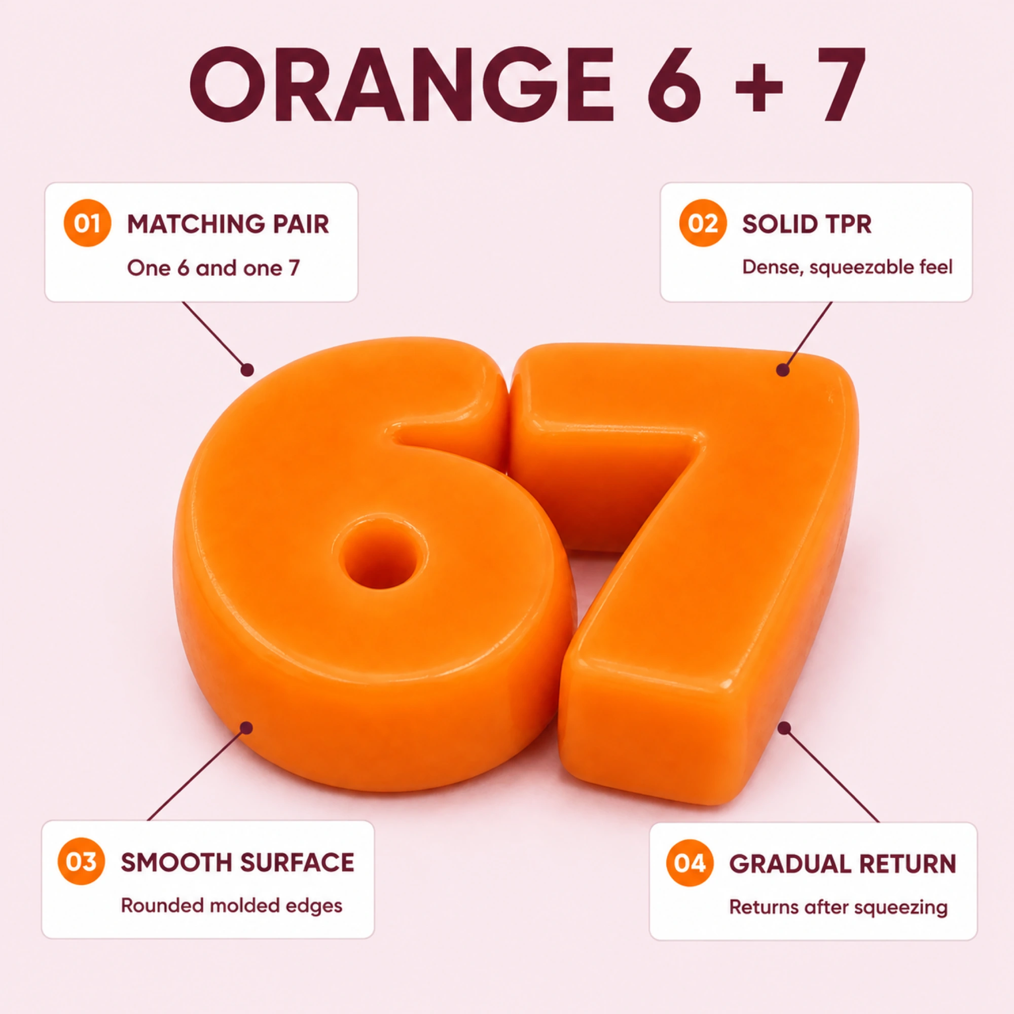 Orange 6 and 7 solid TPR squishy pair - four factual features