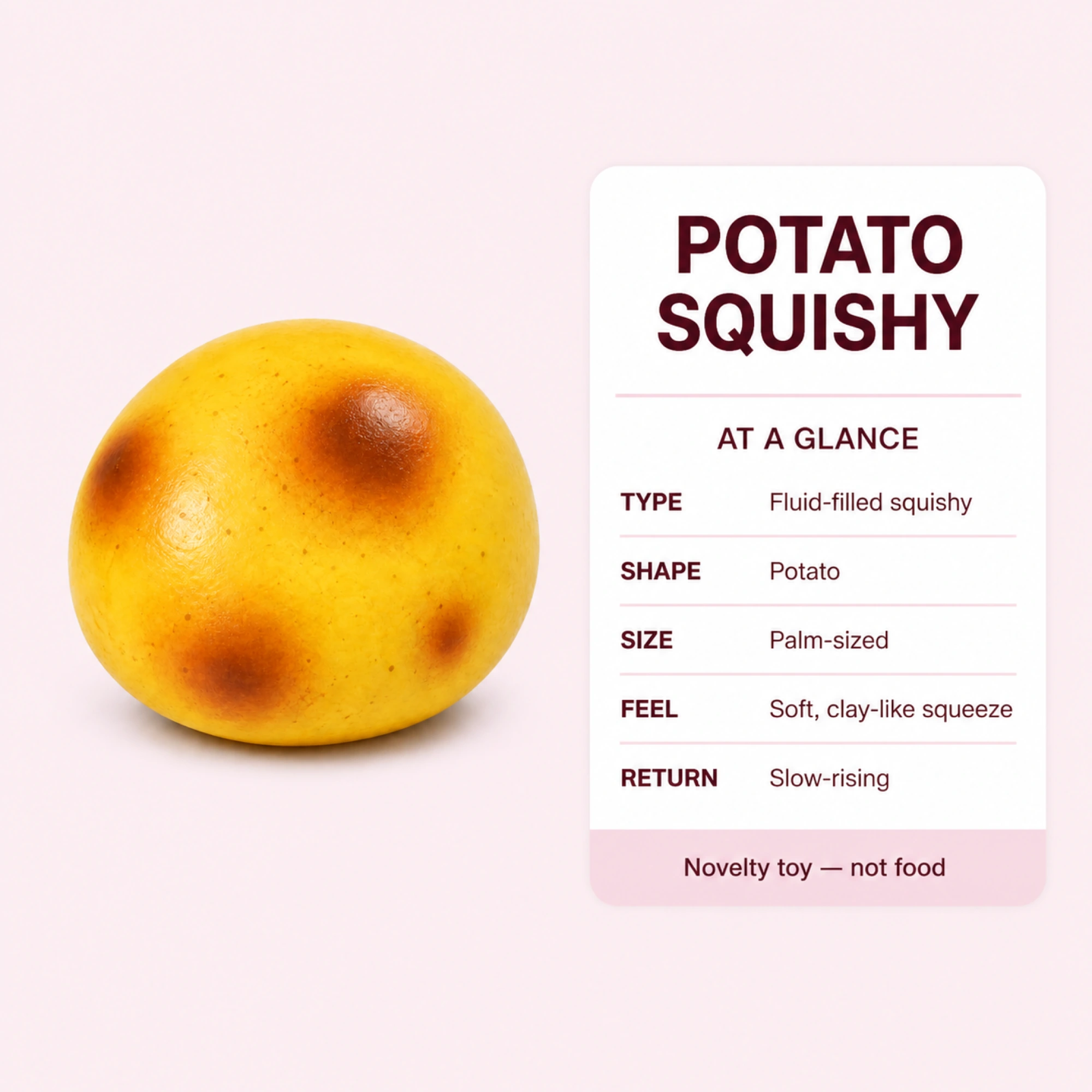 Potato squishy factual product information; novelty toy not food